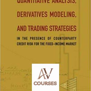 Quantitative Analysis, Derivatives Modeling, and Trading Strategies: In the Presence of Counterparty Credit Risk for the Fixed-Income Market