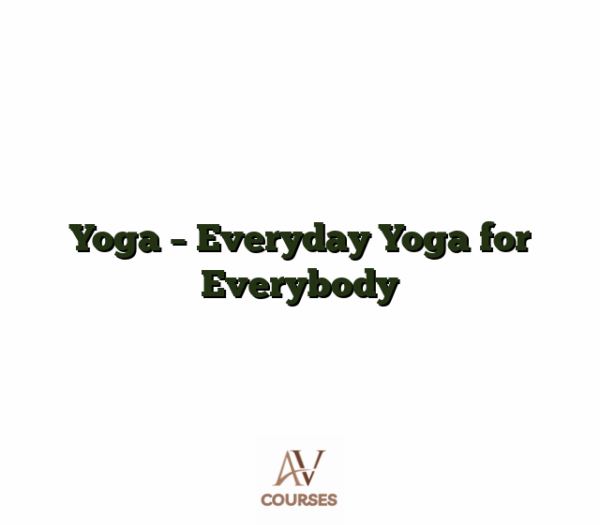 Yoga - Everyday Yoga for Everybody