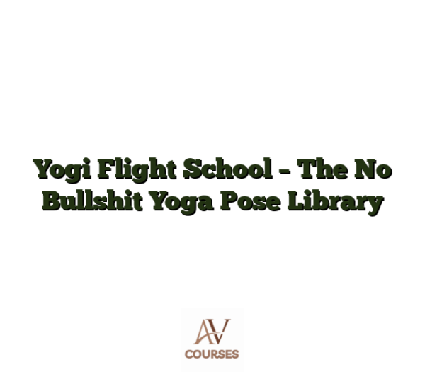Yogi Flight School - The No Bullshit Yoga Pose Library