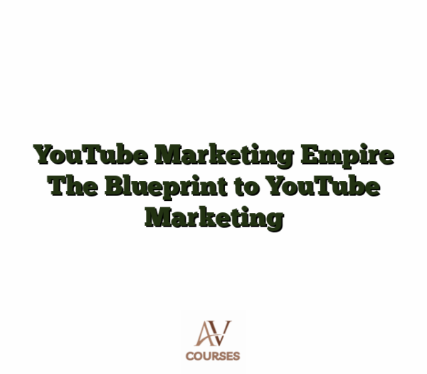 YouTube Marketing Empire The Blueprint to YouTube Marketing
