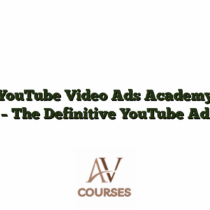 YouTube Video Ads Academy - The Definitive YouTube Ad