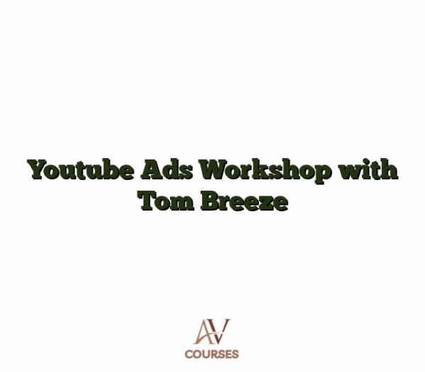 Youtube Ads Workshop with Tom Breeze
