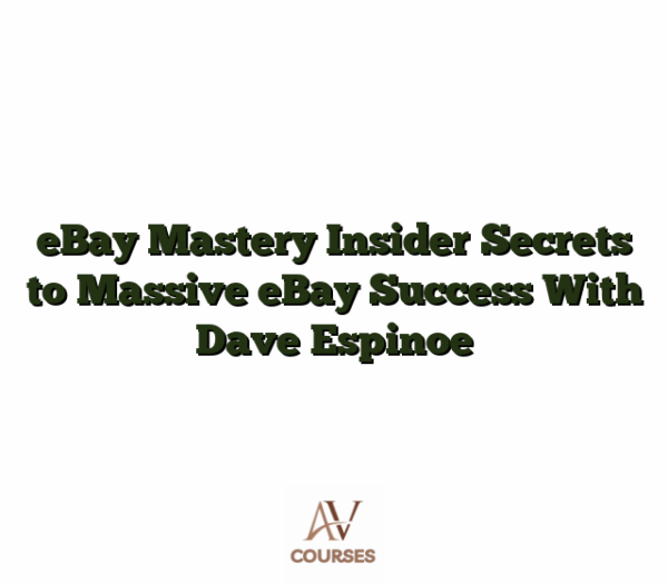 eBay Mastery Insider Secrets to Massive eBay Success With Dave Espinoe