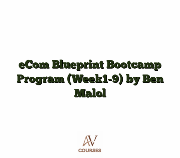 eCom Blueprint Bootcamp Program (Week1-9) by Ben Malol