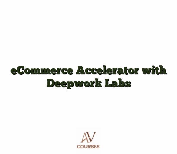 eCommerce Accelerator with Deepwork Labs