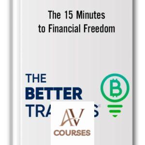 The 15 Minutes to Financial Freedom – The Better Traders
