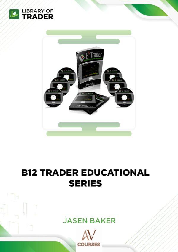 B12 Trader Educational Series – Jasen Baker