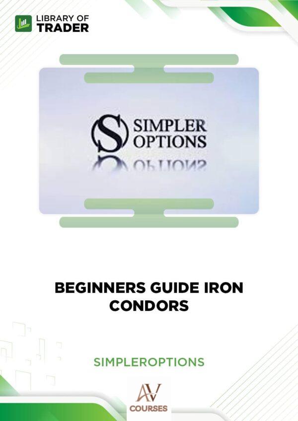 Beginners Guide Iron Condors – Simpler Options