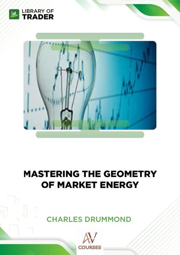 Mastering the Geometry of Market Energy – Charles Drummond