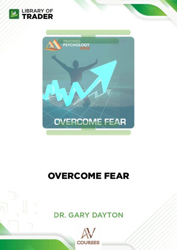 Overcome Fear – Dr. Gary Dayton