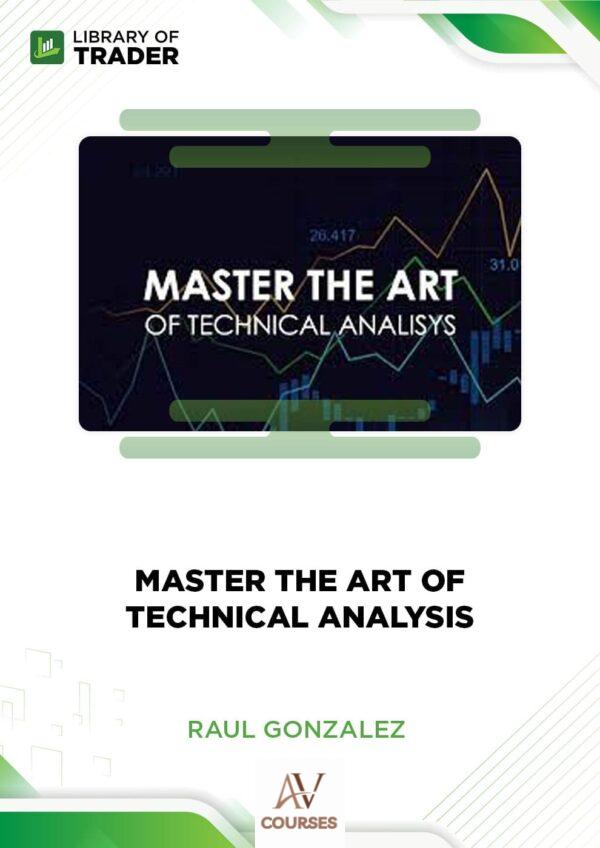 Master the Art of Technical Analysis – Raul Gonzalez