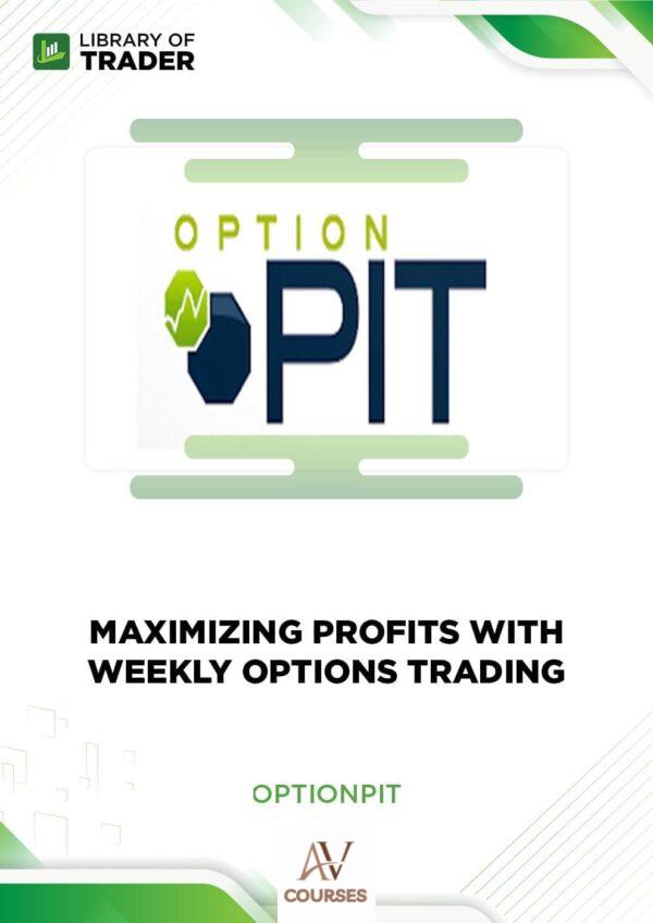 Maximizing Profits With Weekly Options Trading – Optionpit