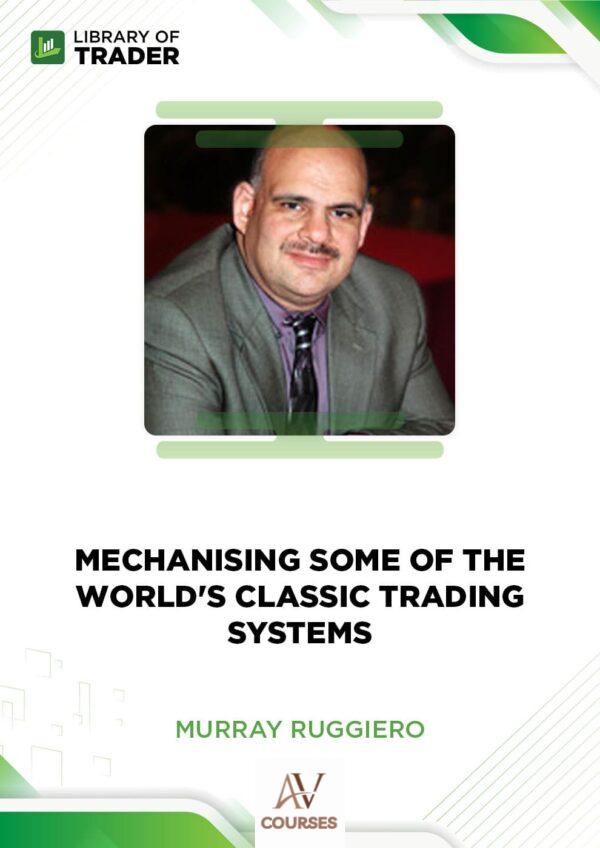 Mechanising Some of the World’s Classic Trading Systems – Murray Ruggiero