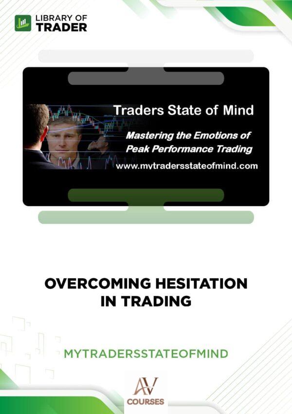 Overcoming Hesitation in Trading – My Traders State of Mind
