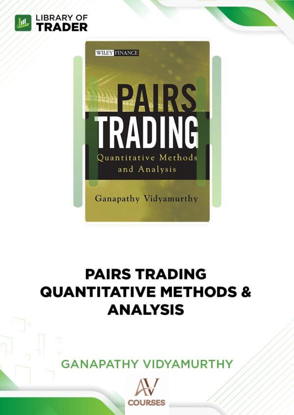 Pairs Trading: Quantitative Methods & Analysis – Ganapathy Vidyamurthy