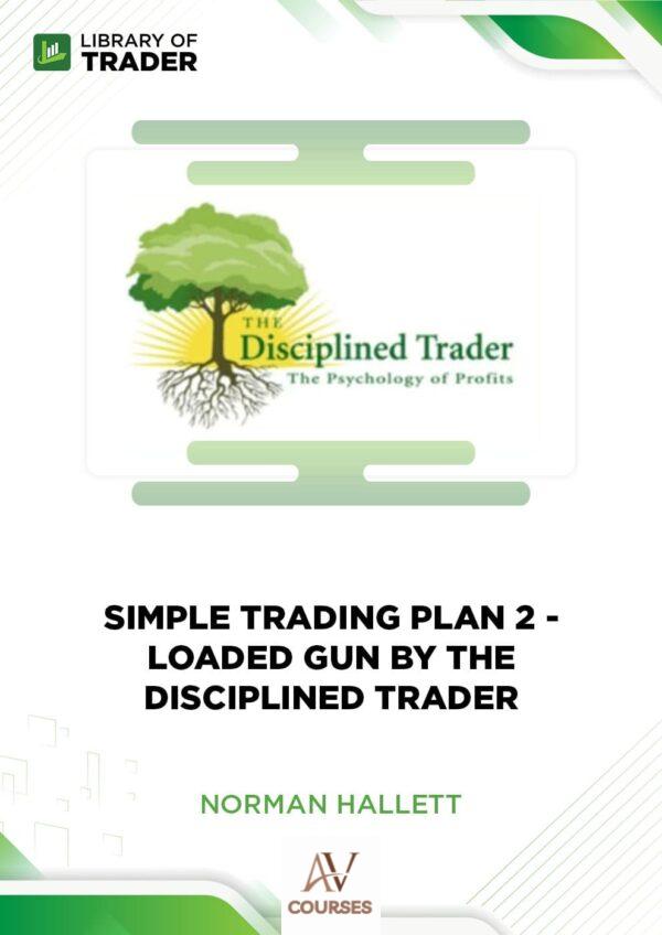 Simple Trading Plan 2 – Loaded Gun by the Disciplined Trader – Norman Hallett