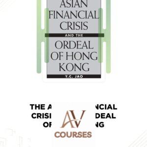 The Asian Financial Crisis & the Ordeal of Hong Kong – Y.C.Jao