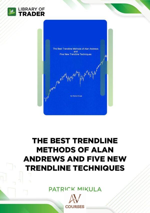 The Best Trendline Methods of Alan Andrews and Five New Trendline Techniques – Patrick Mikula